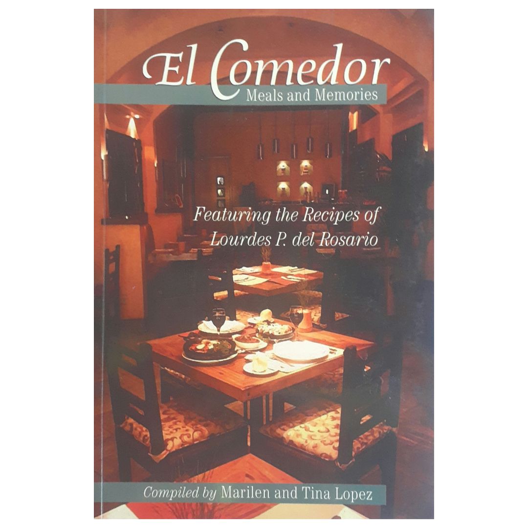 El Comedor Meals and Memories: Featuring the Recipes of Lourdes P. Del Rosario by Marilen and Tina Lopez Front Cover