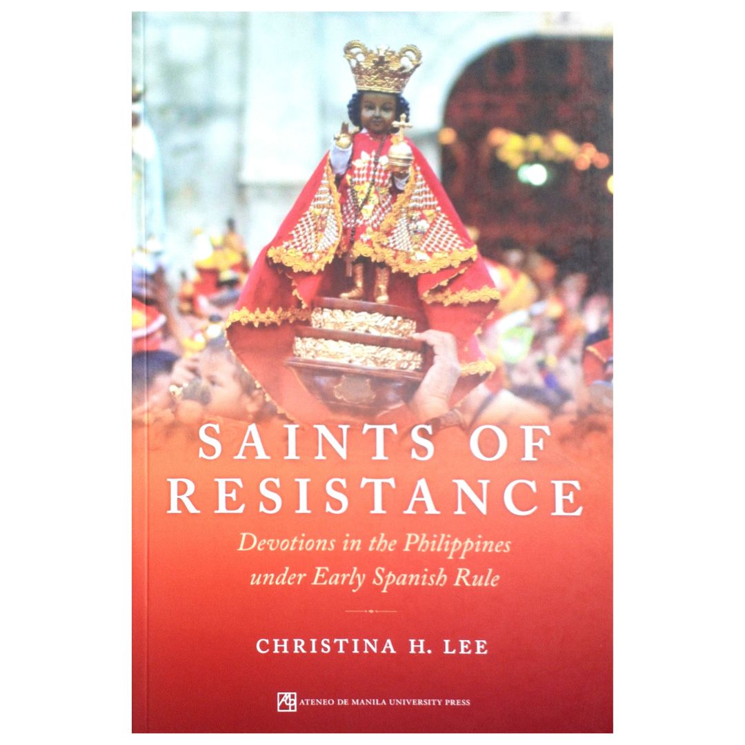 Saints of Resistance: Devotions in the Philippines under Early Spanish Rule by Christina H. Lee Front Cover