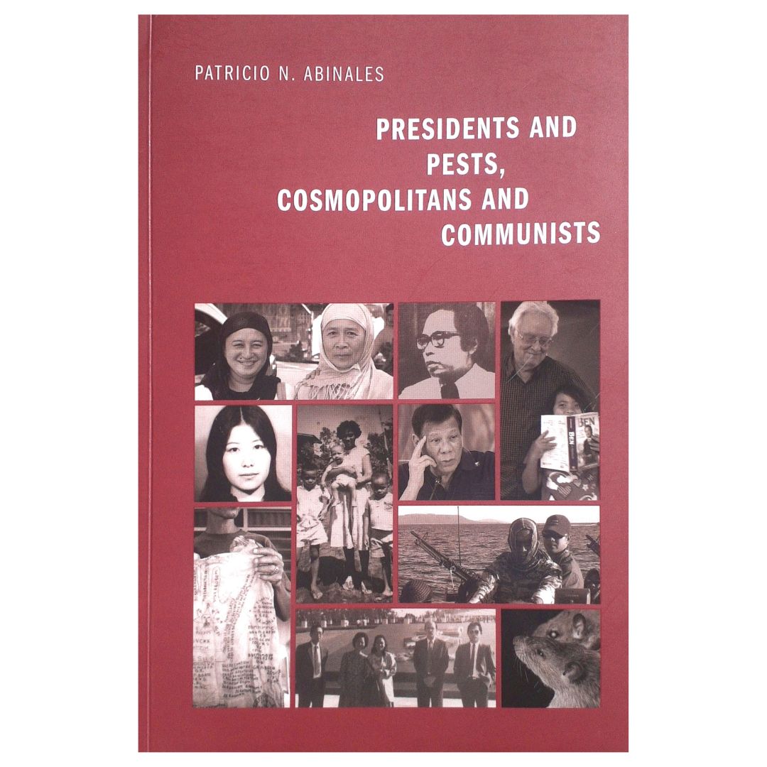 Presidents and Pests, Cosmopolitans and Communists by Patricio N. Abinales Front Cover