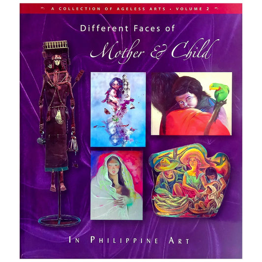 A Collection of Ageless Art Vol. 2: Different Faces of Mother and Child In Philippine Art Front Cover