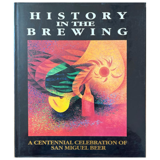 History in the Brewing: A Centennial Celebration of San Miguel Beer (Front Cover)