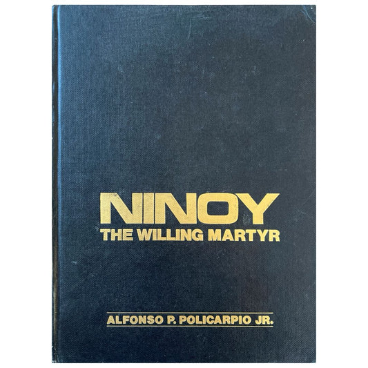 Ninoy: The Willing Martyr By Alonso P. Policarpio Jr. (Front Cover)