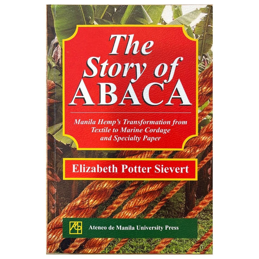 The Story of Abaca Manila Hemp's Transformation from Textile to Marine Cordage and Specialty Paper (Front Cover)