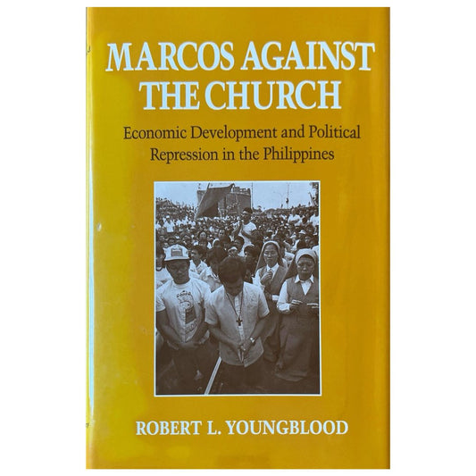 Marcos Against the Church: Economic Development and Political Repression in the Philippines By Robert L. Youngblood (Front Cover)