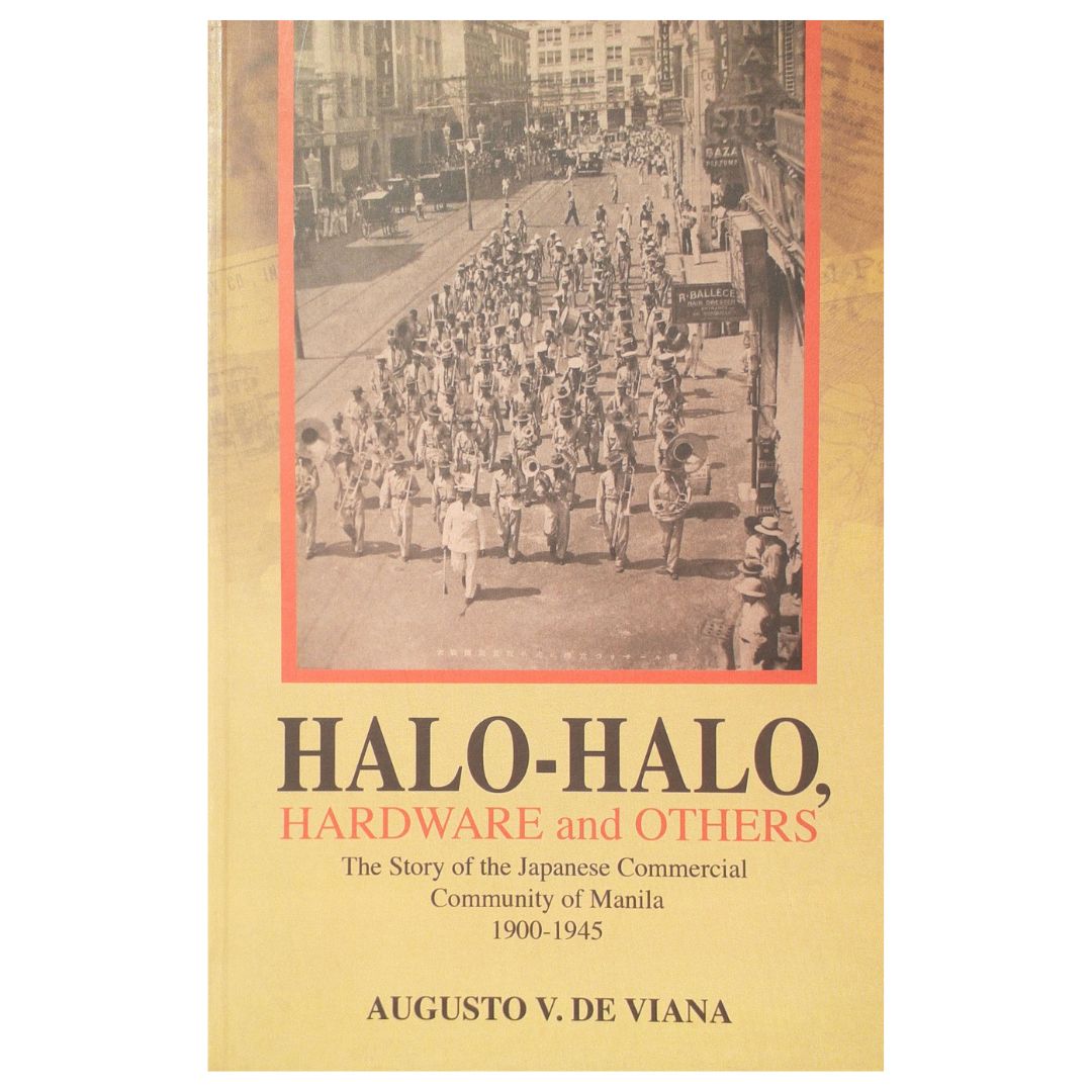 Halo-Halo Hardware and Others: The Story of the Japanese Commercial Community of Manila 1900-1945 by Augusto V. De Viana Front Cover