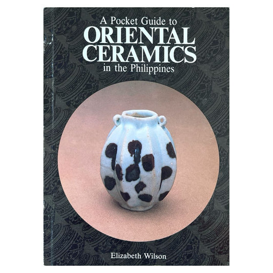 A Pocket Guide to Oriental Ceramics in the Philippines
by Elizabeth Wilson
Front cover