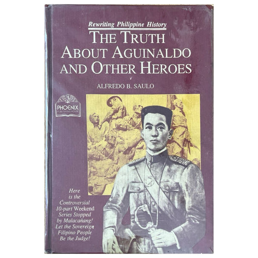 The Truth About Aguinaldo and Other Heroes By Alfredo B. Saulo (Front Cover)