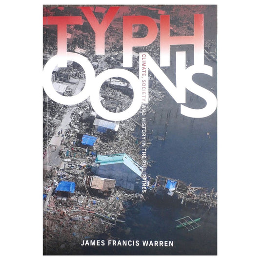 Typhoons: Climate, Society, and History in the Philippines by James Francis Warren Front Cover