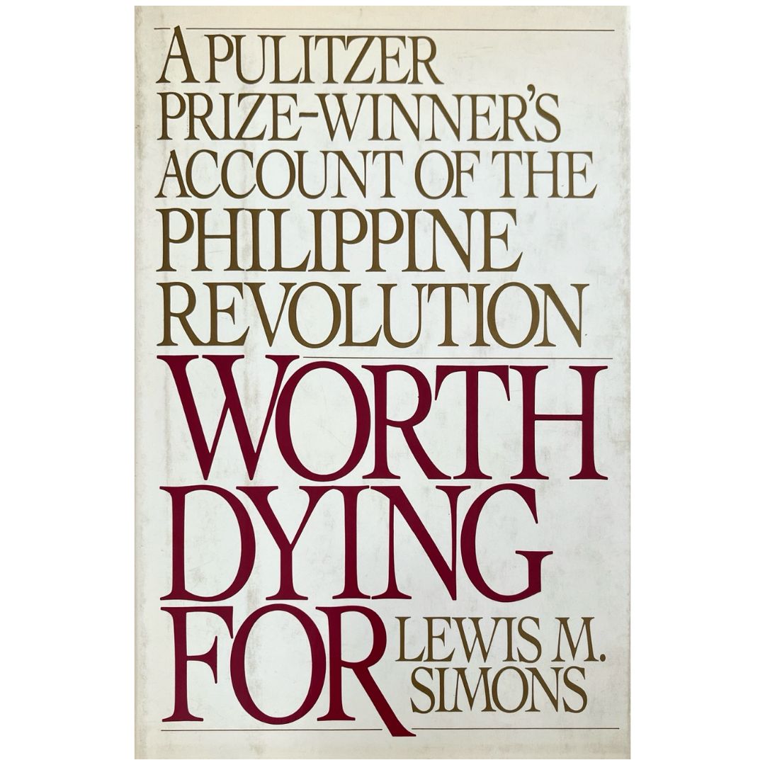 A Pulitzer Prize-Winner's Account of the Philippine Revolution: Worth Dying For by Lewis M. Simons (Front Cover)