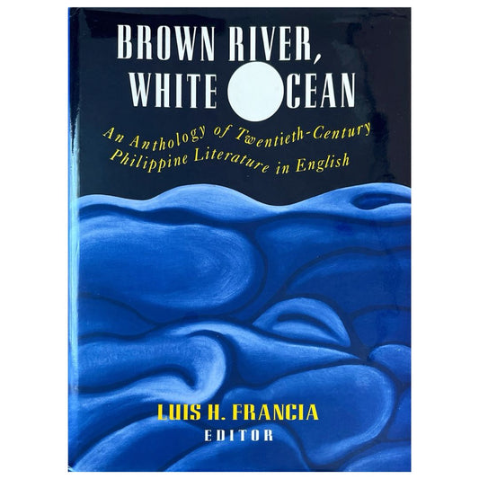 Brown River, White Ocean: An Anthology of twentieth-Century Philippine Literature in English by Luis H. Francia (Front Cover)