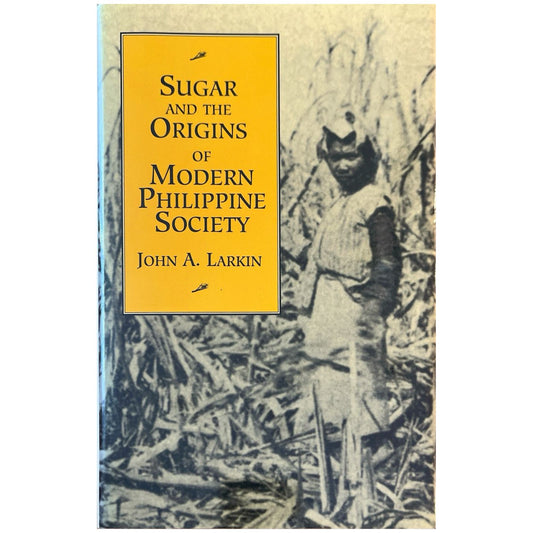 Sugar and the Origins of Modern Philippine Society by John A. Larkin (Front Cover)