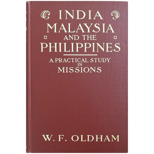 India, Malaysia and The Philippines: A Practical Study in Missions by W. F. Oldman (Front Cover)