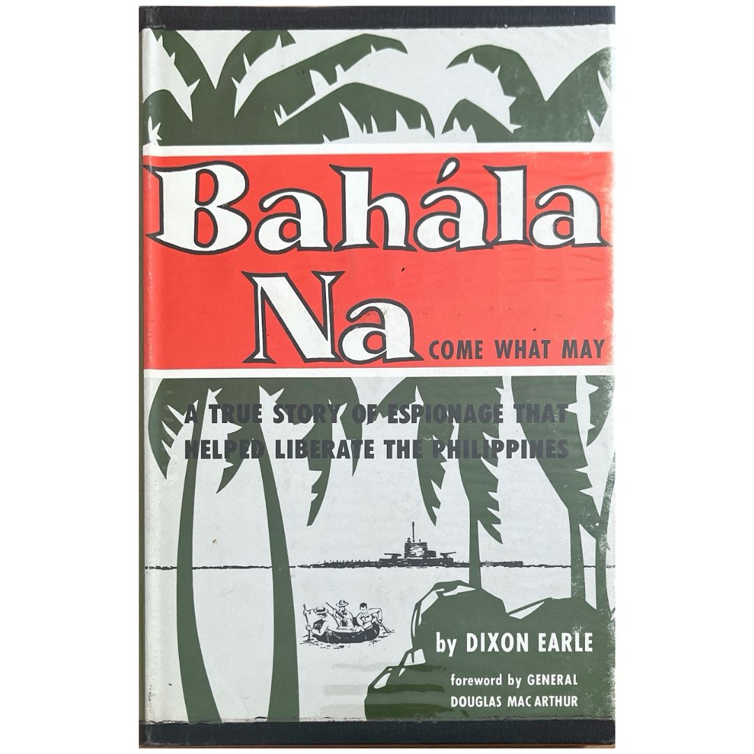 Bahala Na: Come What May by Dixon Earle (Front Cover)