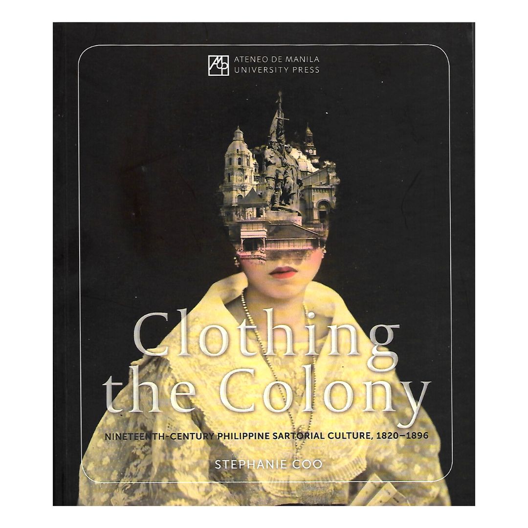 Clothing the Colony: Nineteenth-Century Philippine Sartorial Culture, 1820-1896 (Front Cover)