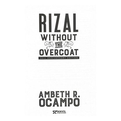 Rizal Without The Overcoat: 32nd Anniversary edition by Ambeth R. Ocampo (Title of the Book)