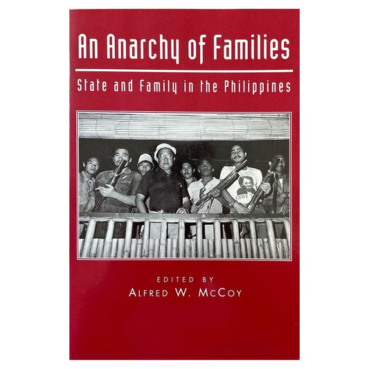 An Anarchy of Families: State and Family in the Philippines By Alfred W. McCoy (Front Cover)